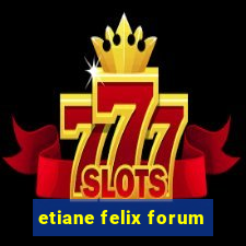 etiane felix forum